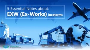 5 Essential Notes about: Ex Works (EXW) Incoterms