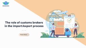 The role of customs brokers in the import export process